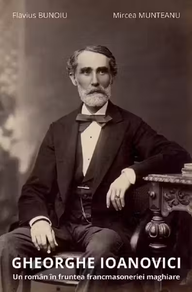 Gheorghe Ioanovici. Un roman in fruntea francmasoneriei maghiare