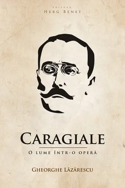 Caragiale. O lume intr-o opera
