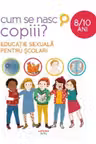 CUM SE NASC COPIII? Educatie sexuala pentru scolari. 8-10 ani