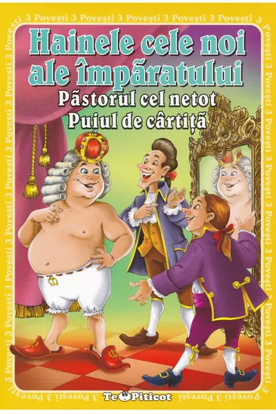3 Povești: Hainele cele noi ale împăratului. Păstorul cel netot. Puiul de cârtiță
