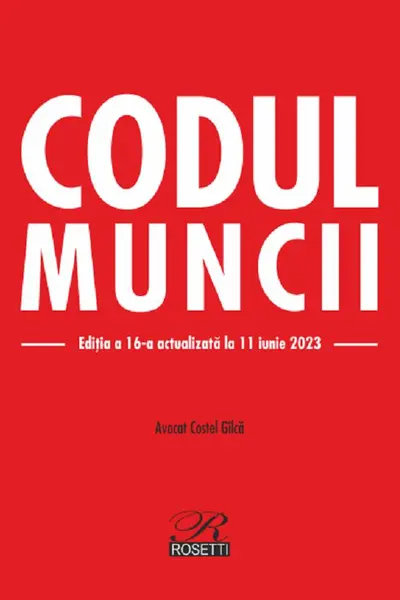 Codul muncii Ed.16 Act.11 iunie 2023