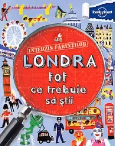 Londra tot ce trebuie sa stii Interzis parintilor