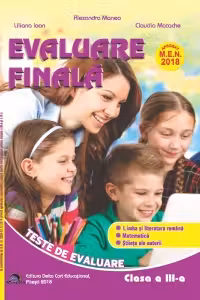 Evaluare finala pentru clasa a III-a. Teste de evaluare. Limba si literatura romana. Matematica. Stiinte ale naturii