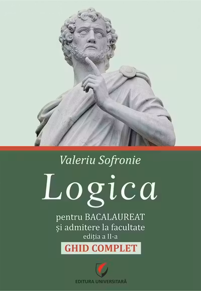 Logica pentru Bacalaureat si admitere la facultate. Ghid complet. Editia a II-a