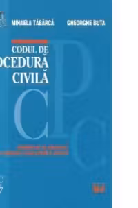 CODUL DE PROCEDURA CIVILA - COMENTAT SI ADNOTAT - cu legislatie, jurisprudenta si doctrina