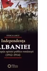 Independenta Albaniei in perceptia opiniei publice romanesti (1912-1914)
