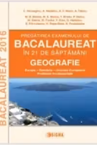 Pregatirea examenului de BACALAUREAT 2016 in 21 de saptamani. GEOGRAFIE