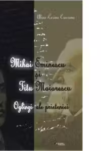 Eminescu si Maiorescu. Oglinzi ale prieteniei