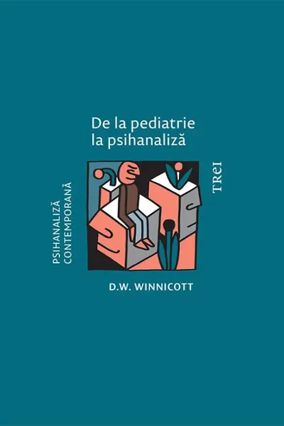 De la pediatrie la psihanaliza - D. W. Winnicott