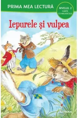 PRIMA MEA LECTURA. IEPURELE SI VULPEA. Carte cu majuscule. Nivelul 2