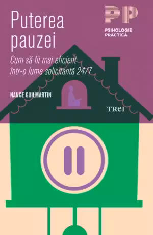 Puterea pauzei. Cum sa fii mai eficient intr-o lume solicitanta 24/7