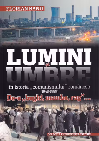 Lumini și umbre în istoria comunismului românesc (1948-1989)