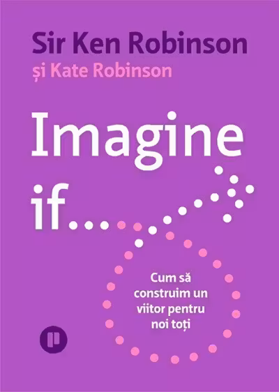 Imagine if... Cum sa construim un viitor pentru noi toti
