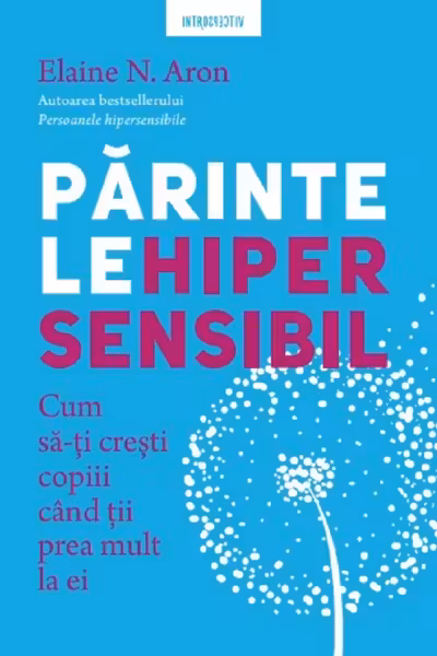 Introspectiv. PARINTELE HIPERSENSIBIL. Cum sa-ti cresti copiii atunci cand tii prea mult la ei.