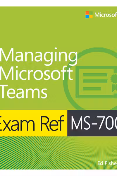 Exam Ref MS-700 - Managing Microsoft Teams