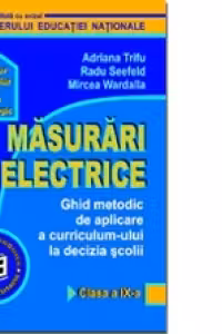Masurari electrice. Ghid metodic de aplicare a curriculum-ului la decizia scolii. Clasa a IX-a