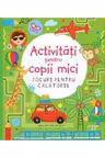 ACTIVITATI PENTRU COPII MICI. JOCURI PENTRU CALATORIE. reeditare