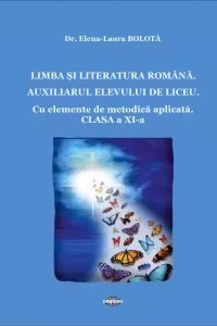 Limba si literatura romana. Auxiliarul elevului de liceu. Cu elemente de metodica aplicata. Clasa a XI-a