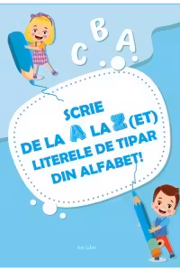 Scrie de la A la Z(ET) literele de tipar din alfabet
