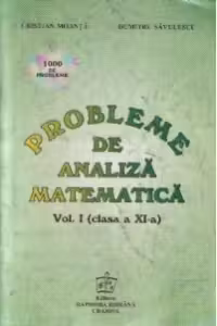 Probleme de analiza matematica, Volumul I - Clasa a XI-a