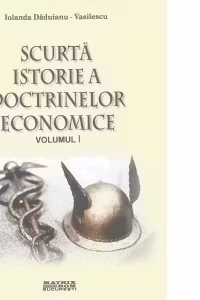 Scurta istorie a doctrinelor economice, volumul 1
