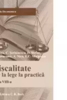 Fiscalitate. De la lege la practica. Editia 8 - Adrian Nica, Cosmin Serbanescu, Dan Stefan, Delia Catarama, Emilian Miricescu, Lucian Tatu