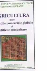 Agricultura intre restrictiile comerciale globale si politicile comunitare
