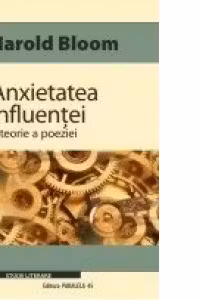 ANXIETATEA INFLUENTEI. O TEORIE A POEZIEI