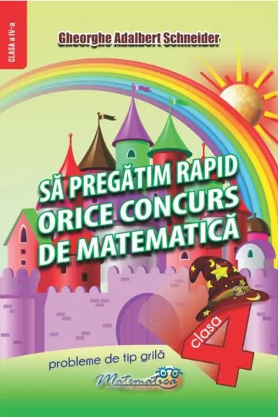 Să pregătim rapid orice concurs de matematică - Clasa 4