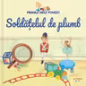 PRIMELE MELE POVESTI. SOLDATELUL DE PLUMB
