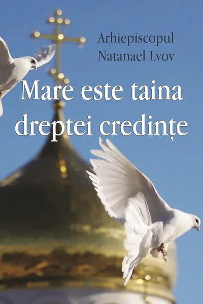 Mare este taina dreptei credințe