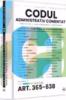 Codul administrativ comentat. Explicatii, jurisprudenta, doctrina. Volumul II – Art. 365-638. Anexe