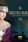 Regina Maria. Prin puterea destinului