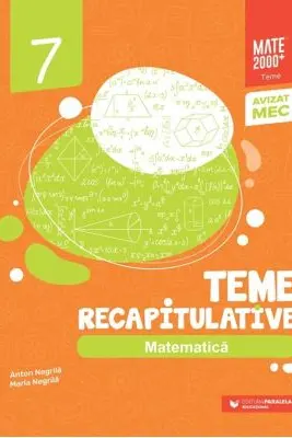 Matematica. Teme recapitulative. Clasa a 7-a