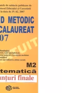 Ghid metodic. Bacalaureat 2007 M2- Matematica (enunturi si modele de rezolvare)