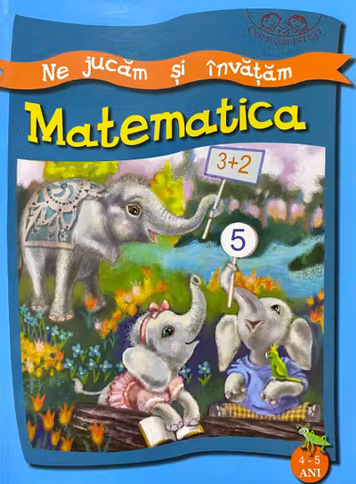 Ne jucam si invatam. Matematica. 4-5 ani