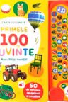 PRIMELE 100 DE CUVINTE. ASCULTA SI INVATA! Carte cu sunete