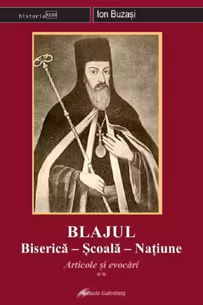 Blajul. Biserica - Școala - Națiune. Articole și evocări Vol.2