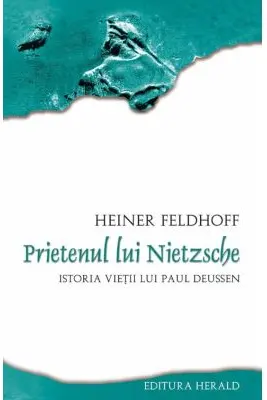 Prietenul lui Nietzsche. Istoria vietii lui Paul Deussen