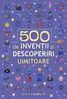500 inventii si descoperiri uimitoare