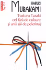 Tsukuru Tazaki cel fara de culoare si anii sai de pelerinaj