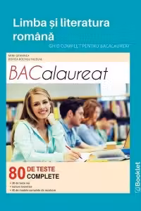 Limba si literatura romana. Ghid complet pentru Bacalaureat. 80 de teste complete
