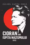 Cioran sau ispita nazismului