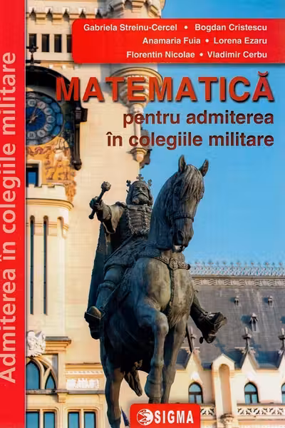 Matematica pentru admiterea in colegiile militare. Editia 2024