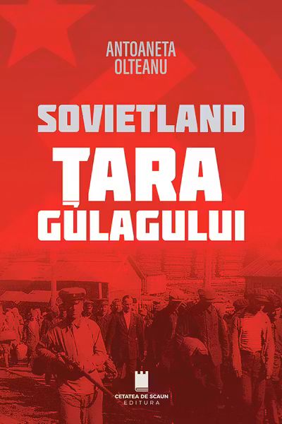 Sovietland. Tara Gulagului