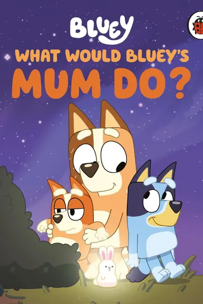What Would Bluey's Mum Do?