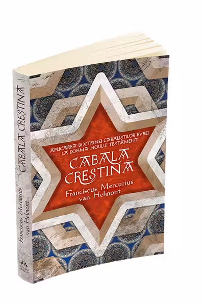 FRANCISCUS MERCURIUS VAN HELMONT / CABALA CRESTINA - APLICAREA DOCTRINELOR CABALISTIL