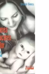 Cresterea si educarea copiilor. Ghid practic pentru parinti