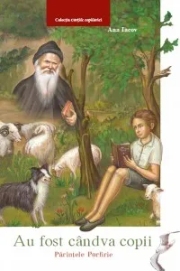 Au fost cândva copii: Părintele Porfirie