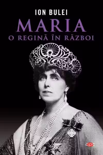 ION BULEI / MARIA, O REGINA IN RAZBOI. ION BULEI. CARTE PENTRU TOTI. VOL 294
